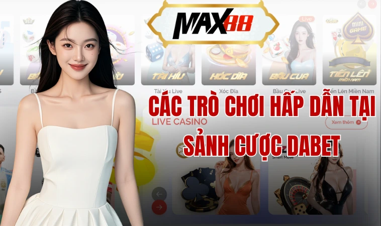 Dabet - Giới Thiệu Các Sản Phẩm Cá Cược Đẳng Cấp Hàng Đầu 2 Các trò chơi hấp dẫn tại sảnh cược Dabet
