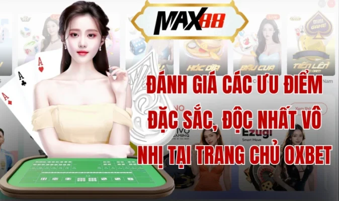 Oxbet: Trải Nghiệm Đỏ Đen Thượng Lưu Tại Nhà Cái Nổi Tiếng 19 Đánh giá các ưu điểm đặc sắc, độc nhất vô nhị tại trang chủ Oxbet