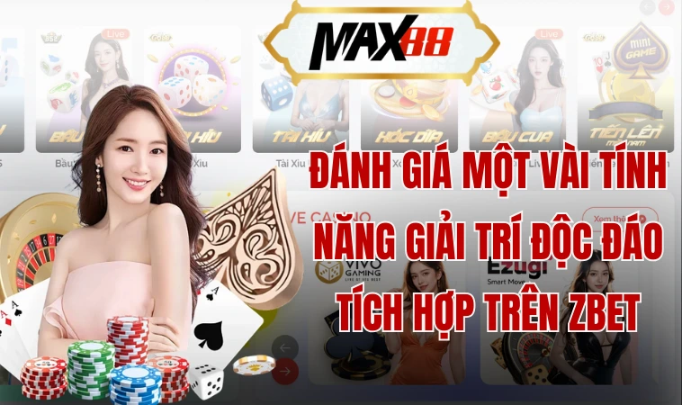 Zbet - Đẳng Cấp Sân Chơi Cá Cược, Thắng Lớn Thành Tỷ Phú 2 Đánh giá một vài tính năng giải trí độc đáo tích hợp trên Zbet