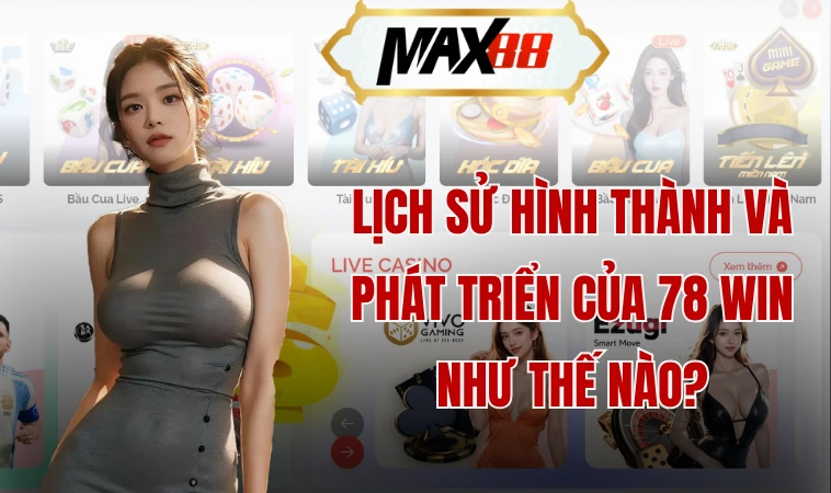 78win - Đánh Giá Chi Tiết Về Cổng Game Cá Cược 1 Lịch sử hình thành và phát triển của 78 win như thế nào?
