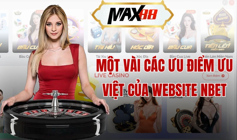 Nbet - Sân Cược Hạng Sang Bet Thủ Nên Tham Gia Thử Sức 1 Một vài các ưu điểm ưu việt của website Nbet