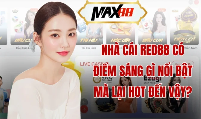 Nhà cái Red88 có điểm sáng gì nổi bật mà lại hot đến vậy?